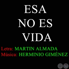 ESA NO ES VIDA - Letra: Martín Almada